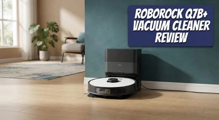 Roborock Q7B+ Vacuum Cleaner Review 2026